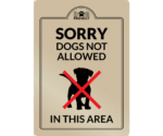 Sorry Dogs Not Allowed in this Area - Interior Sign